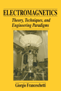 Electromagnetics: Theory, Techniques, and Engineering Paradigms