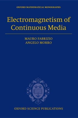 Electromagnetism of Continuous Media: Mathematical Modelling and Applications - Fabrizio, Mauro, and Morro, Angelo