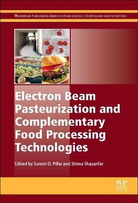 Electron Beam Pasteurization and Complementary Food Processing Technologies - Pillai, Suresh (Editor), and Shayanfar, Shima (Editor)