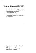 Electron Diffraction, 1927-1977: Invited and Contributed Papers from the International Conference on Electron Diffraction Held in London, 19-21 September 1977