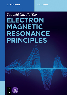 Electron Magnetic Resonance Principles - Xu, Yuanzhi, and Yao, Jia, and Tsinghua University Press (Contributions by)