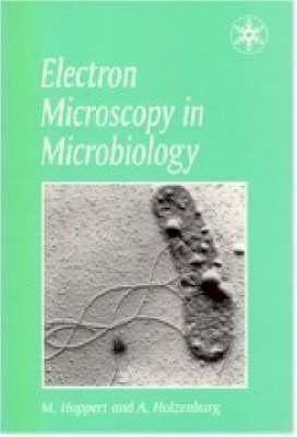 Electron Microscopy in Microbiology - Holzenburg, Andreas, and Hoppert, Michael