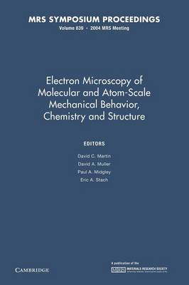 Electron Microscopy of Molecular and Atom-Scale Mechanical Behavior, Chemistry and Structure: Volume 839 - Martin, David C. (Editor), and Muller, David A. (Editor), and Midgley, Paul A. (Editor)