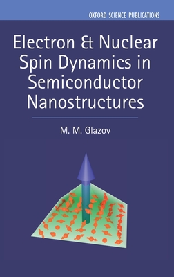Electron & Nuclear Spin Dynamics in Semiconductor Nanostructures - Glazov, M. M.