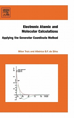 Electronic, Atomic and Molecular Calculations: Applying the Generator Coordinate Method - Trsic, Milan, and Da Silva, Alberico