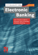 Electronic Banking: The Ultimate Guide to Business and Technology of Online Banking