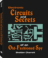 Electronic Circuits and Secrets of an Old-Fashioned Spy - Charrett, Sheldon