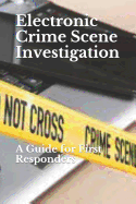 Electronic Crime Scene Investigation: A Guide for First Responders
