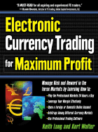 Electronic Currency Trading for Maximum Profit: Manage Risk and Reward in the Forex and Currency Futures Markets - Long, Keith, and Walter, Kurt