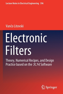 Electronic Filters: Theory, Numerical Recipes, and Design Practice Based on the Rm Software - Litovski, Van o