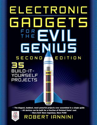 Electronic Gadgets for the Evil Genius: 21 New Do-It-Yourself Projects - Iannini, Robert E