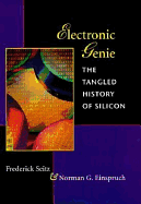 Electronic Genie: The Tangled History of Silicon - Seitz, Frederick, and Einspruch, Norman