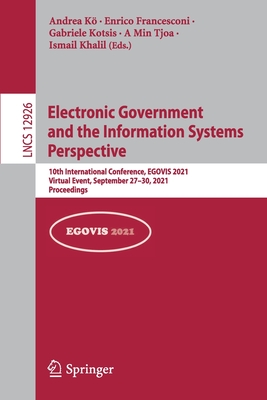 Electronic Government and the Information Systems Perspective: 10th International Conference, EGOVIS 2021, Virtual Event, September 27-30, 2021, Proceedings - K, Andrea (Editor), and Francesconi, Enrico (Editor), and Kotsis, Gabriele (Editor)