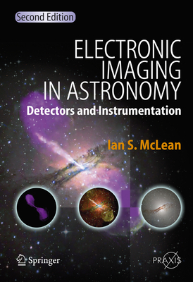 Electronic Imaging in Astronomy: Detectors and Instrumentation - McLean, Ian S.