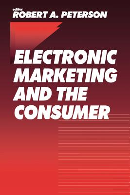 Electronic Marketing and the Consumer - Peterson, Robert A (Editor)