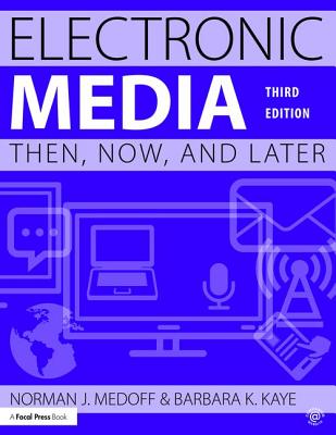 Electronic Media: Then, Now, and Later - Medoff, Norman J., and Kaye, Barbara K.