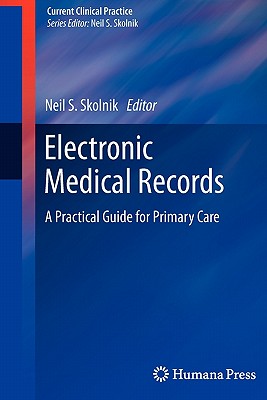 Electronic Medical Records: A Practical Guide for Primary Care - Skolnik, Neil S (Editor)