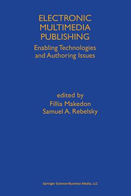 Electronic Multimedia Publishing: Enabling Technologies and Authoring Issues - Makedon, Fillia (Editor), and Rebelsky, Samuel a (Editor)