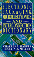 Electronic Packaging, Microelectronics, and Interconnection Dictionary