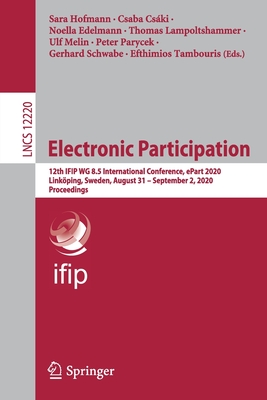 Electronic Participation: 12th Ifip Wg 8.5 International Conference, Epart 2020, Linkping, Sweden, August 31 - September 2, 2020, Proceedings - Hofmann, Sara (Editor), and Cski, Csaba (Editor), and Edelmann, Noella (Editor)