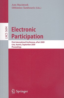 Electronic Participation: First International Conference, Epart 2009 Linz, Austria, August 31-September 4, 2009 Proceedings - Macintosh, Ann (Editor), and Tambouris, Efthimios (Editor)