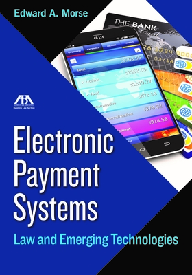 Electronic Payment Systems: Law and Emerging Technologies - Morse, Edward Allen (Editor)