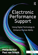 Electronic Performance Support: Using Digital Technology to Enhance Human Ability