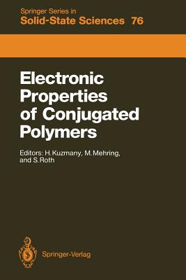 Electronic Properties of Conjugated Polymers: Proceedings of an International Winter School, Kirchberg, Tirol, March 14-21, 1987 - Kuzmany, Hans (Editor), and Mehring, Michael (Editor), and Roth, Siegmar (Editor)
