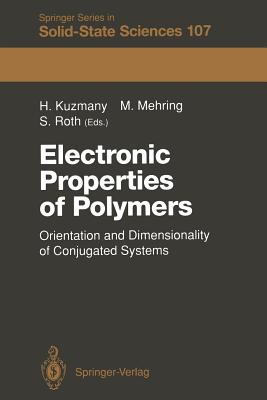 Electronic Properties of Polymers: Orientation and Dimensionality of Conjugated Systems Proceedings of the International Winter School, Kirchberg, (Tyrol) Austria, March 9-16, 1991 - Kuzmany, Hans (Editor), and Mehring, Michael (Editor), and Roth, Siegmar (Editor)