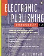 Electronic Publishing Construction Kit: Creating Multimedia for Disk, CD-ROM, and the Internet