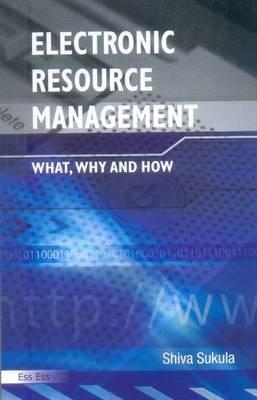 Electronic Resource Management: What, Why and How - Sukula, Shiva