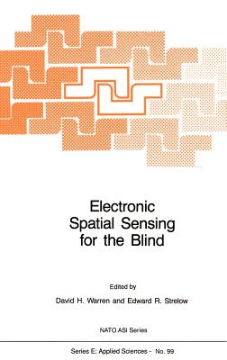 Electronic Spatial Sensing for the Blind: Contributions from Perception, Rehabilitation, and Computer Vision - Warren, D H (Editor), and Strelow, Edward R (Editor)