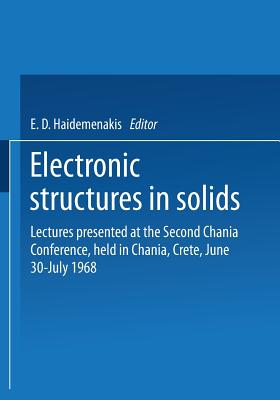 Electronic Structures in Solids: Lectures Presented at the Second Chania Conference, Held in Chania, Crete, June 30-July 14, 1968 - Haidemenakis, E D