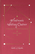 Electronic Writing Centers: Computing in the Field of Composition