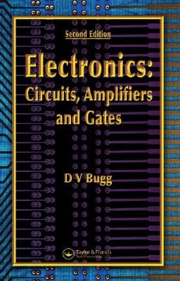 Electronics: Circuits, Amplifiers and Gates, Second Edition - Bugg, D V