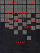 Electronics: Circuits, Amplifiers and Gates - Bugg, D V