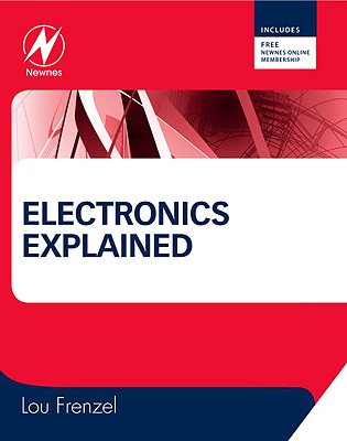 Electronics Explained: The New Systems Approach to Learning Electronics - Frenzel, Louis E, Jr.