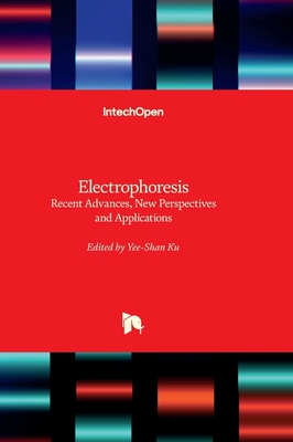 Electrophoresis - Recent Advances, New Perspectives and Applications - Ku, Yee-Shan (Editor)