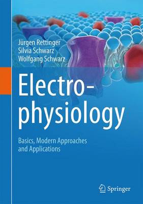 Electrophysiology: Basics, Modern Approaches and Applications - Rettinger, Jrgen, and Schwarz, Silvia, and Schwarz, Wolfgang