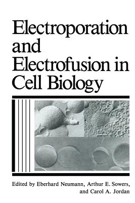 Electroporation and Electrofusion in Cell Biology - Jordan, C.A. (Editor), and Neumann, E. (Editor), and Sowers, A.E. (Editor)