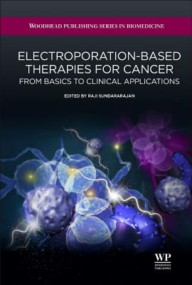 Electroporation-Based Therapies for Cancer: From Basics to Clinical Applications - Sundararajan, Raji (Editor)