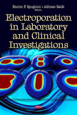 Electroporation in Laboratory & Clinical Investigations - Spugnini, Enrico P (Editor), and Baldi, Alfonso (Editor)