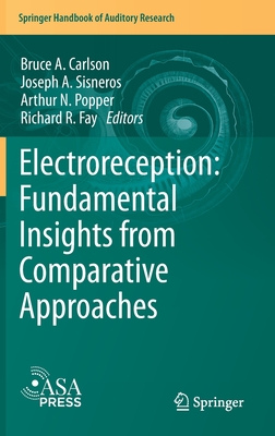 Electroreception: Fundamental Insights from Comparative Approaches - Carlson, Bruce A (Editor), and Sisneros, Joseph A (Editor), and Popper, Arthur N (Editor)