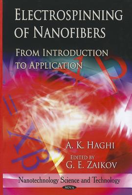 Electrospinning of Nanofibers: From Introduction to Application - Haghi, A K (Editor), and Zaikov, G E (Editor)