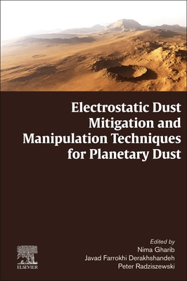 Electrostatic Dust Mitigation and Manipulation Techniques for Planetary Dust - Gharib, Nima, and Farrokhi Derakhshandeh, Javad, and Radziszewski, Peter