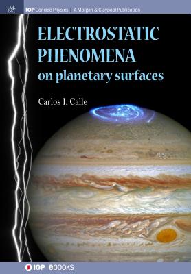 Electrostatic Phenomena on Planetary Surfaces - Calle, Carlos I