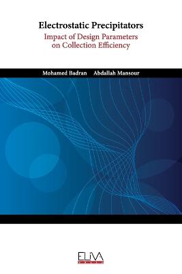 Electrostatic Precipitators: Impact of Design Parameters on Collection Efficiency - Mansour, Abdallah, and Badran, Mohamed