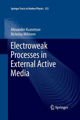 Electroweak Processes in External Active Media - Kuznetsov, Alexander, and Mikheev, Nickolay