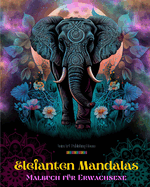 Elefanten Mandalas Malbuch fr Erwachsene Anti-Stress und entspannende Designs zur Frderung der Kreativitt: Mystische Elefantenmotive zum Stressabbau und Ausgleich des Geistes