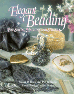 Elegant Beading for Sewing Machine and Serger: Great Sewing Projects Series - Beck, Susan Parker, and Jennings, Pat